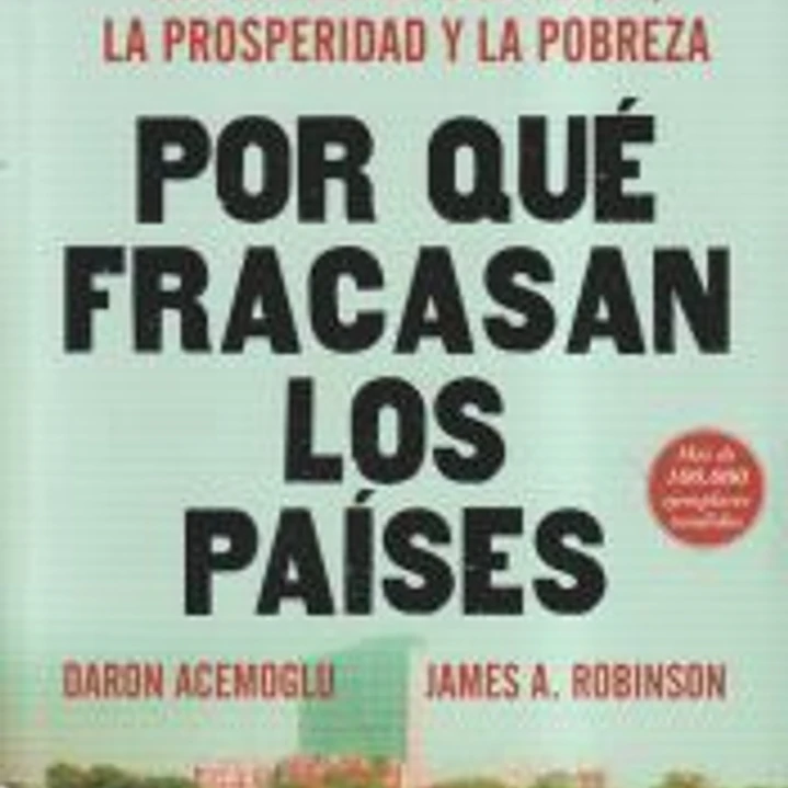 Por qué fracasan los países: Los orígenes del poder, la prosperidad y la pobreza 1