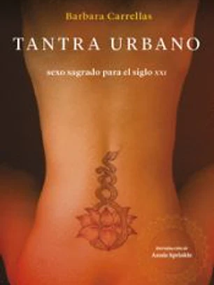 Tantra urbano . Sexo sagrado para el siglo XXI