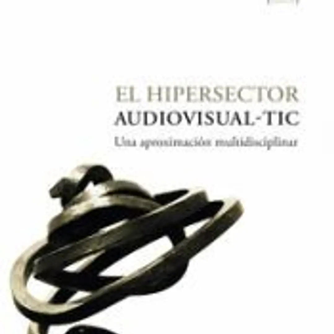 EL HIPERSECTOR AUDIOVISUAL-TIC - UNA APROXIMACION MULTIDISCIPLINAR 1