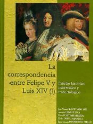 La correspondencia entre Felipe V y Luis XIV (I). Estudios histórico, informático y traductológico