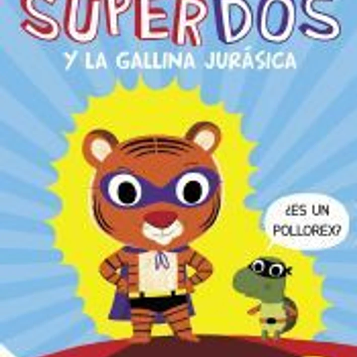 SuperDos y la gallina jurásica (SuperDos 1) 1