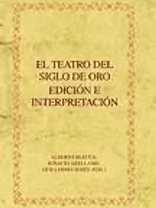 El teatro del Siglo de Oro. Edición e interpretación.