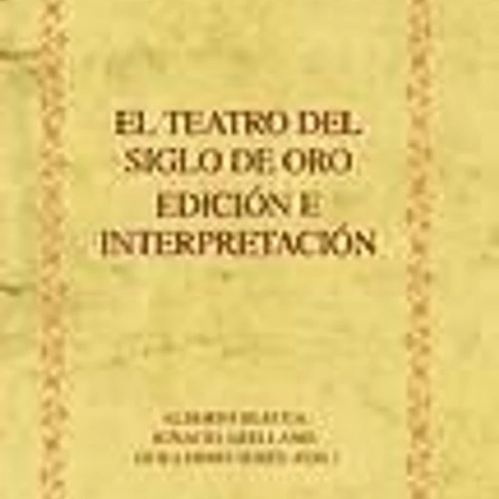El teatro del Siglo de Oro. Edición e interpretación. 1