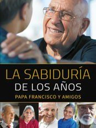 SABIDURIA DE LOS AÑOS, LA (PAPA FRANCISCO Y AMIGOS)