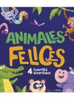 ANIMALES FELICES - 4 CUENTOS ADORABLES
