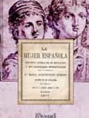 La mujer española.: Estudios acerca de su educacion y sus facultades intelectuales