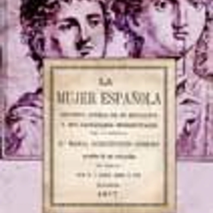 La mujer española.: Estudios acerca de su educacion y sus facultades intelectuales 1