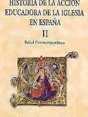 Historia de la acción educadora de la Iglesia en España. II: Edad Contemporánea
