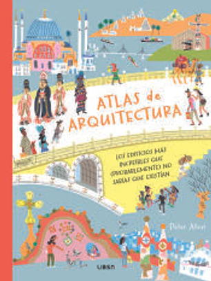 Atlas de Arquitectura: Los Edificios más Increíbles que (Probalemente) no Sabías que Existían