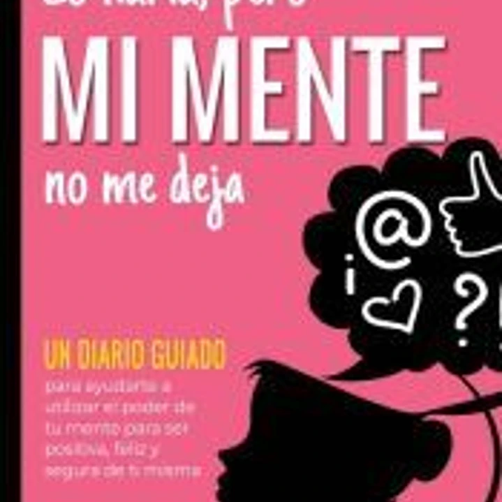 Lo haría, pero MI MENTE no me deja 1