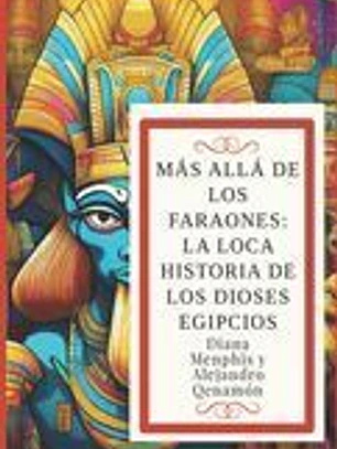 Más Allá de Los Faraones: LA LOCA HISTORIA DE LOS DIOSES EGIPCIOS (Ra, Osiris, Isis, Horus, Anubis, Seth, Thoth, Hathor, Bastet, Sobek, Maat, Am