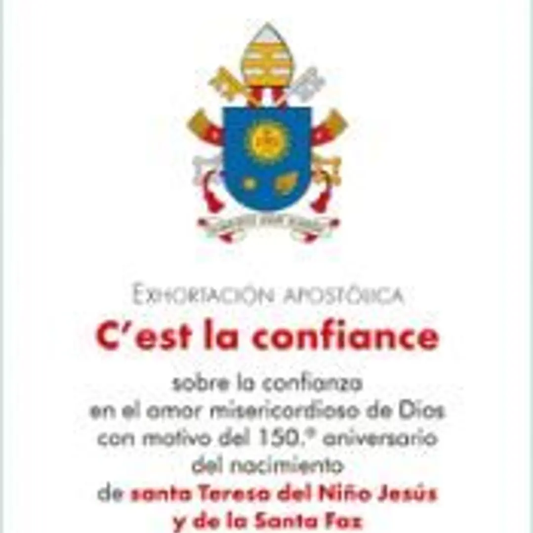 C'es la confiance. Exhortación apostólica sobre la confianza en el amor misericordioso de Dios con motivo del 150º aniversario del nacimiento de santa Teresa del Niño Jesús y de la Santa Faz 1