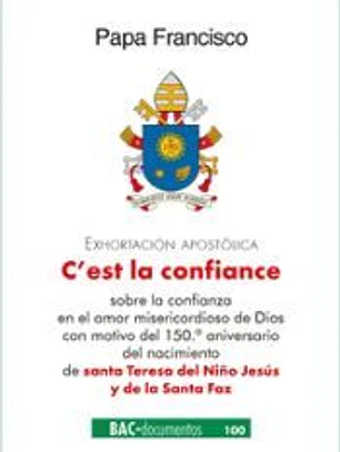 C'es la confiance. Exhortación apostólica sobre la confianza en el amor misericordioso de Dios con motivo del 150º aniversario del nacimiento de santa Teresa del Niño Jesús y de la Santa Faz