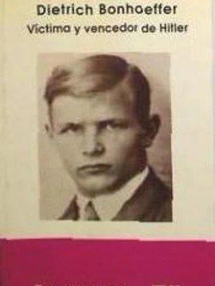 DIETRICH BONHOEFFER: VICTIMA Y VENCEDOR DE HITLER