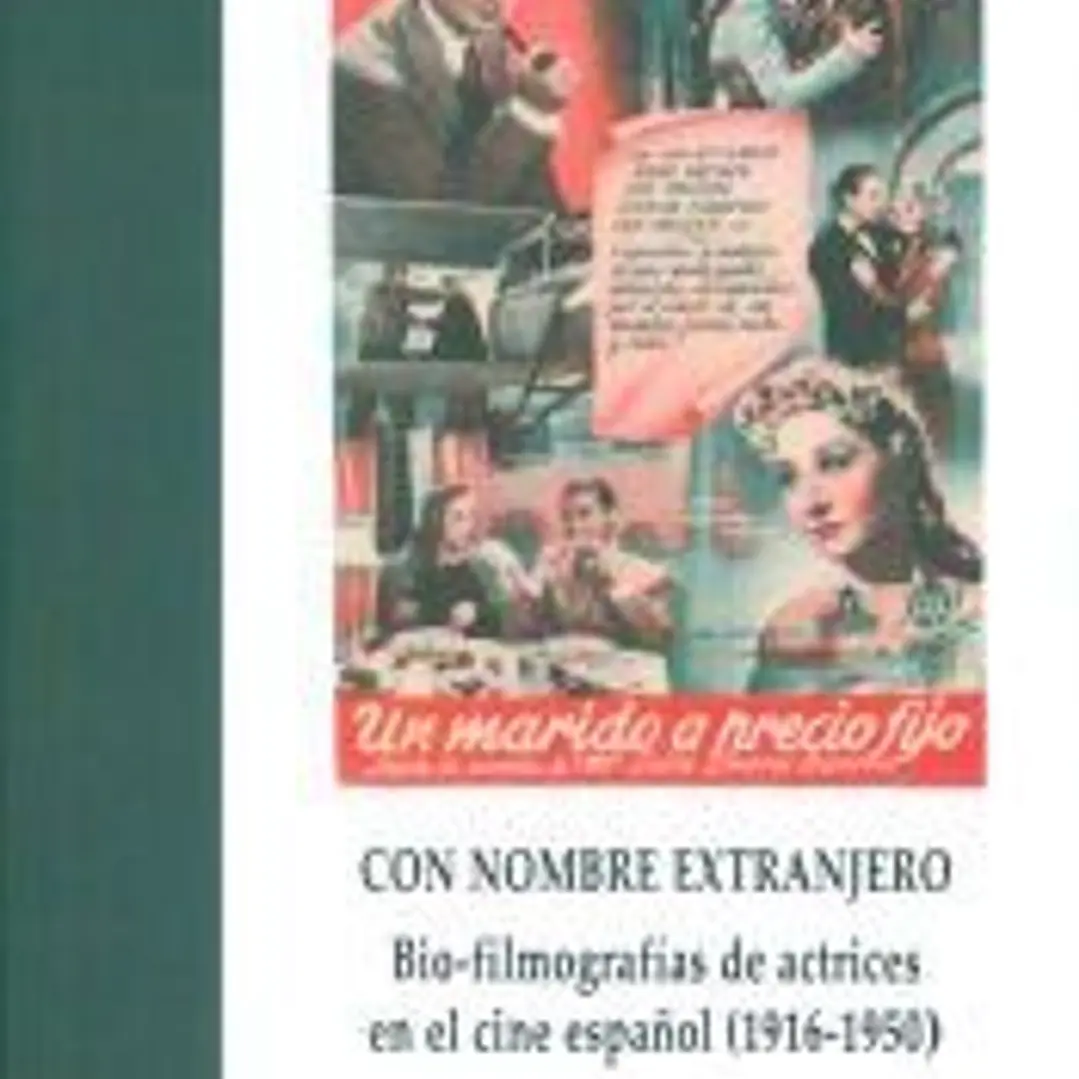 Con nombre extranjero : bio-filmografías de actrices en el cine español, 1916-1950 1