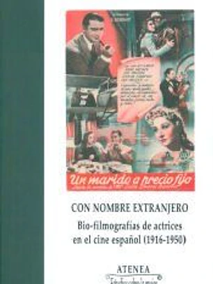 Con nombre extranjero : bio-filmografías de actrices en el cine español, 1916-1950