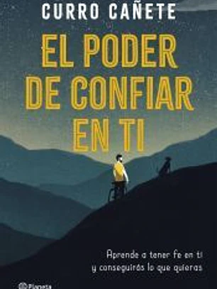El poder de confiar en ti: Aprende a tener fe en ti y consigue lo que quieres