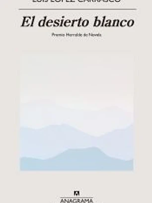 El desierto blanco. Premio Herralde de Novela 2023
