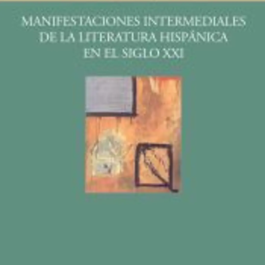 Manifestaciones intermediales de la literatura hispánica en el siglo XXI 1