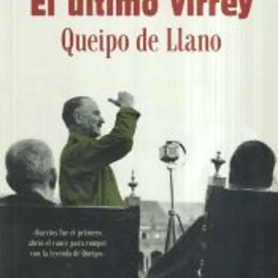 El último virrey: Queipo de Llano 1