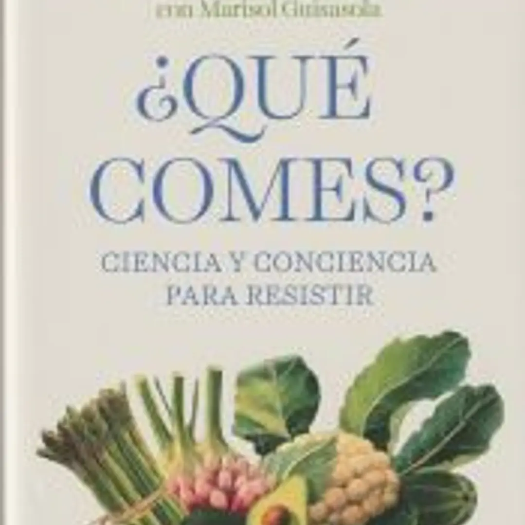 ¿Qué comes?: Ciencia y conciencia para resistir 1