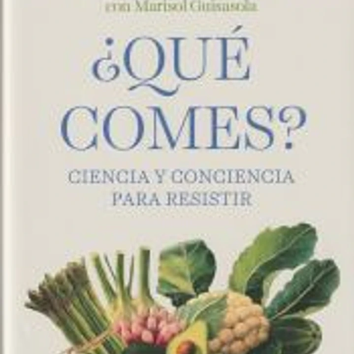 ¿Qué comes?: Ciencia y conciencia para resistir 1