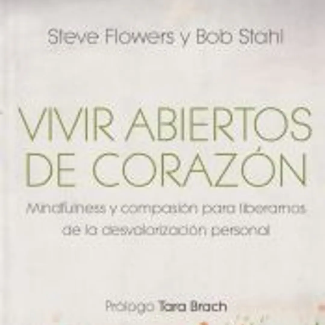 Vivir abiertos de corazón: Mindfulness y compasión para liberarnos de la desvalorización personal 1