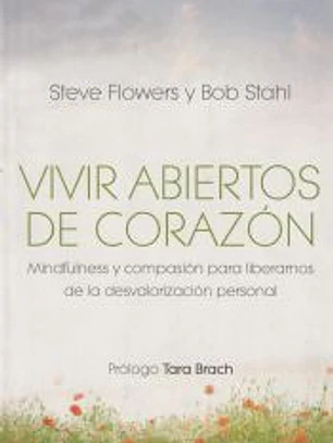 Vivir abiertos de corazón: Mindfulness y compasión para liberarnos de la desvalorización personal