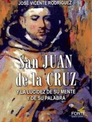 San Juan de la Cruz: y la lucidez de su mente y de su palabra