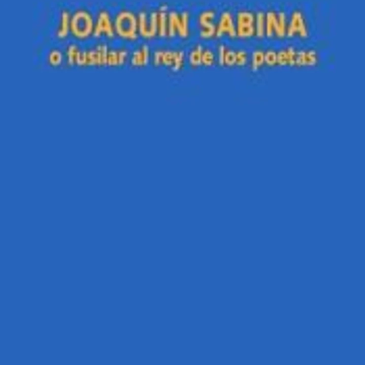 Joaquín Sabina o fusilar al rey de los poetas 1