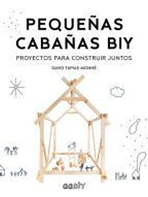 Pequeñas cabañas BIY Proyectos para construir juntos