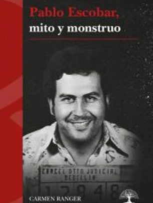 Pablo Escobar, mito y monstruo