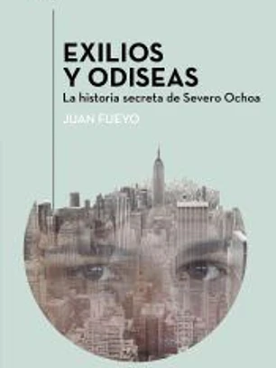 Exilios y odiseas: La historia secreta de Severo Ochoa