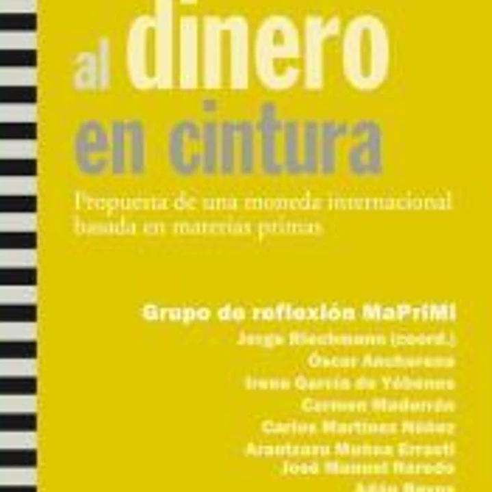 Meter al dinero en cintura: Propuesta de una moneda internacional basada en materias primas 1
