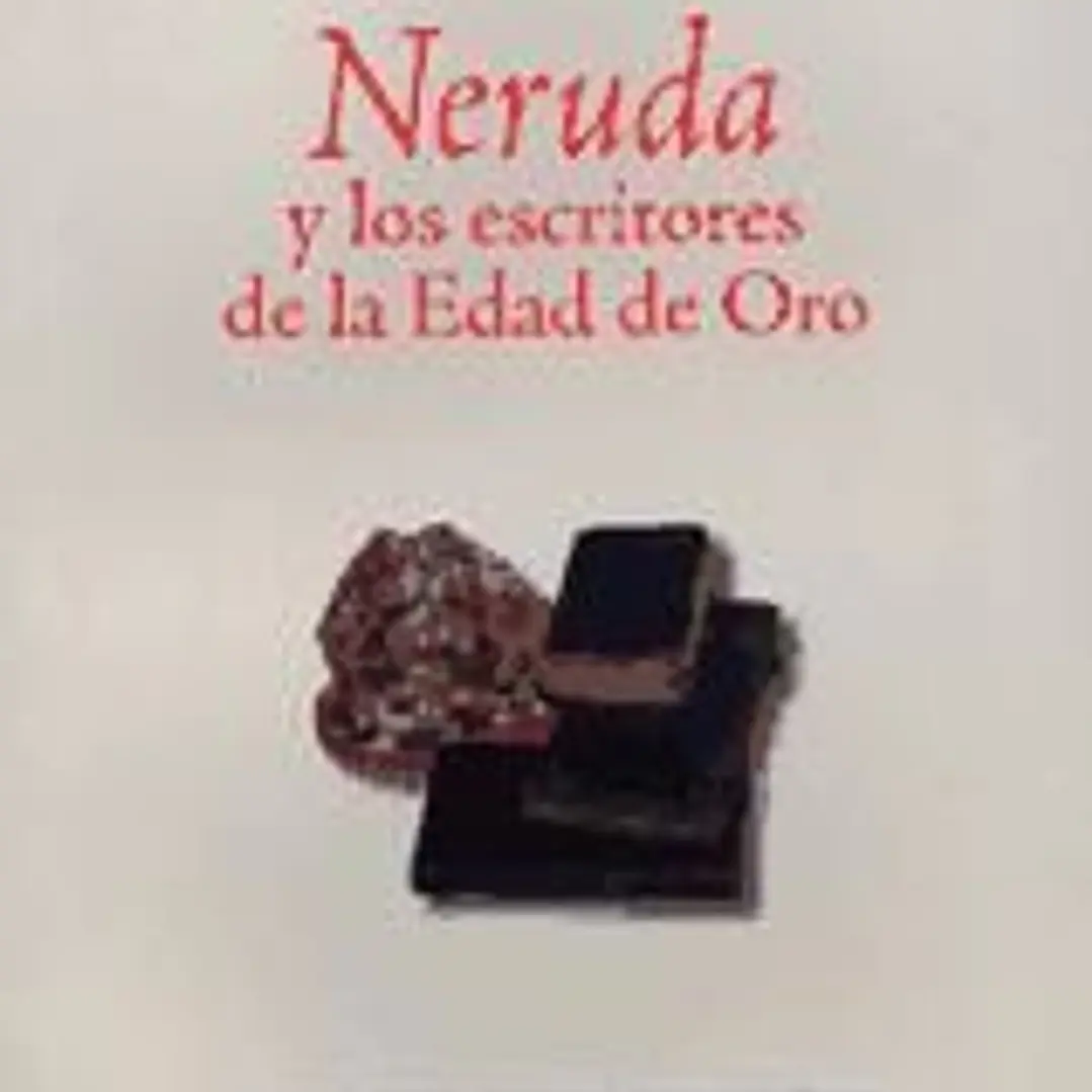 Neruda y los escritores de la Edad de Oro 1