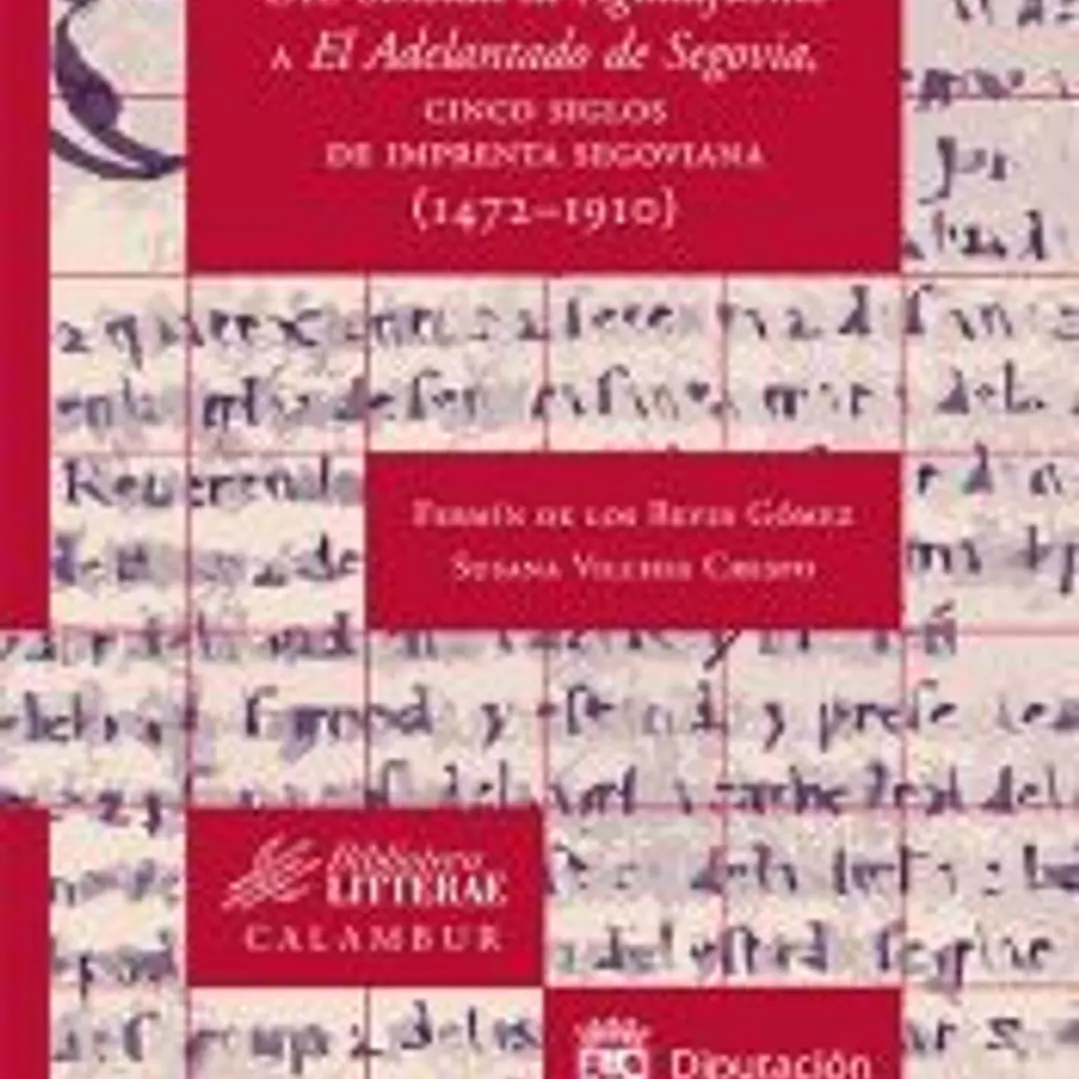 Del Sinodal de Aguilafuente a El Adelantado de Segovia, cinco siglos de imprenta segoviana (1472-1910) 1