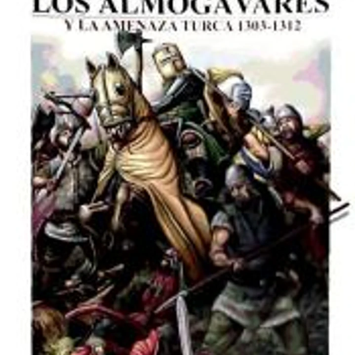 GUERREROS Y BATALLAS 49 LOS ALMOGAVARES Y AMENAZA TURCA 1