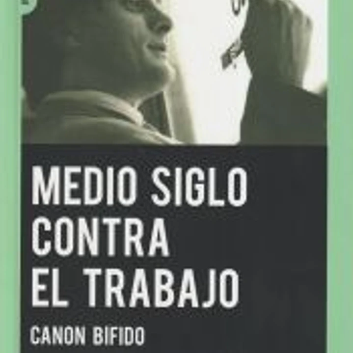 Medio siglo contra el trabajo: Canon Bífido 1