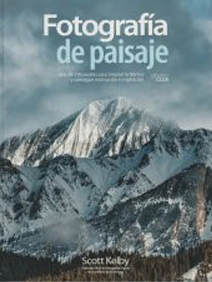 Fotografía de paisaje. Más de 190 recetas para mejorar la técnica y conseguir motivación e inspiración