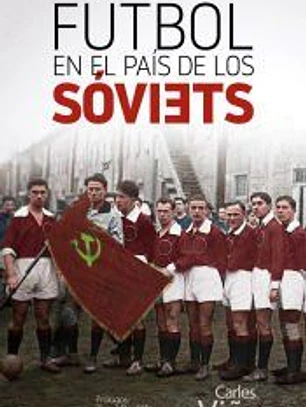 Fútbol en el país de los sóviets: Una herramienta al servicio de la Revolución