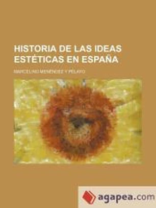 Historia de Las Ideas Estéticas En España (4, pt. 2)