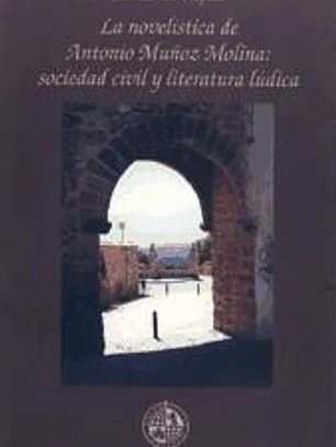 La novelística de Antonio Muñoz Molina: Sociedad civil y literatura lúdica