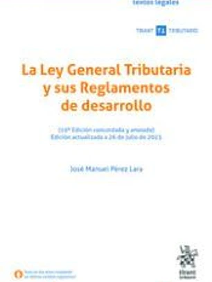 La Ley General Tributaria y sus Reglamentos de desarrollo (19ª Edición concordada y anotada) Edición actualizada a 26 de julio