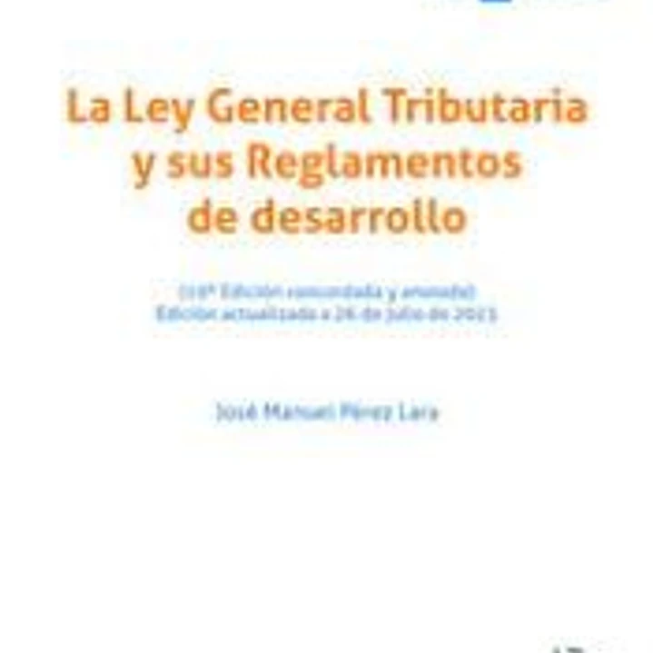 La Ley General Tributaria y sus Reglamentos de desarrollo (19ª Edición concordada y anotada) Edición actualizada a 26 de julio 1