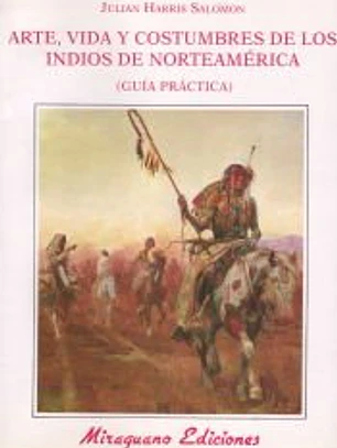 Arte Vida y Costumbres de los Indios de Norteamérica. Guía Práctica