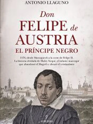 DON FELIPE DE AUSTRIA, EL PRÍNCIPE NEGRO