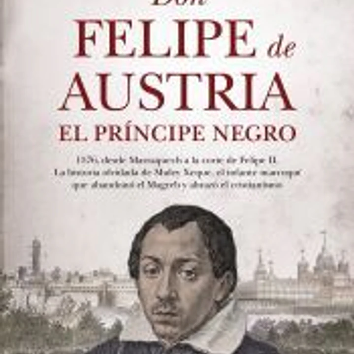 DON FELIPE DE AUSTRIA, EL PRÍNCIPE NEGRO 1