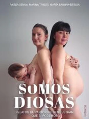 Somos diosas. Relatos de parto que demuestran que si podemos