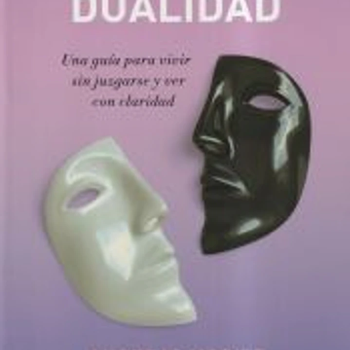 Rasgar el velo de la dualidad : una guía para vivir sin juzgarse y ver con claridad 1