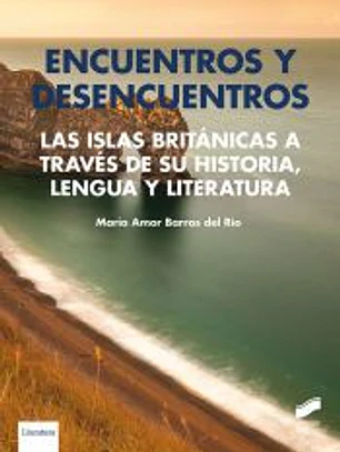 Encuentros y desencuentros. Las Islas Británicas a través de su historia, lengua y literatura